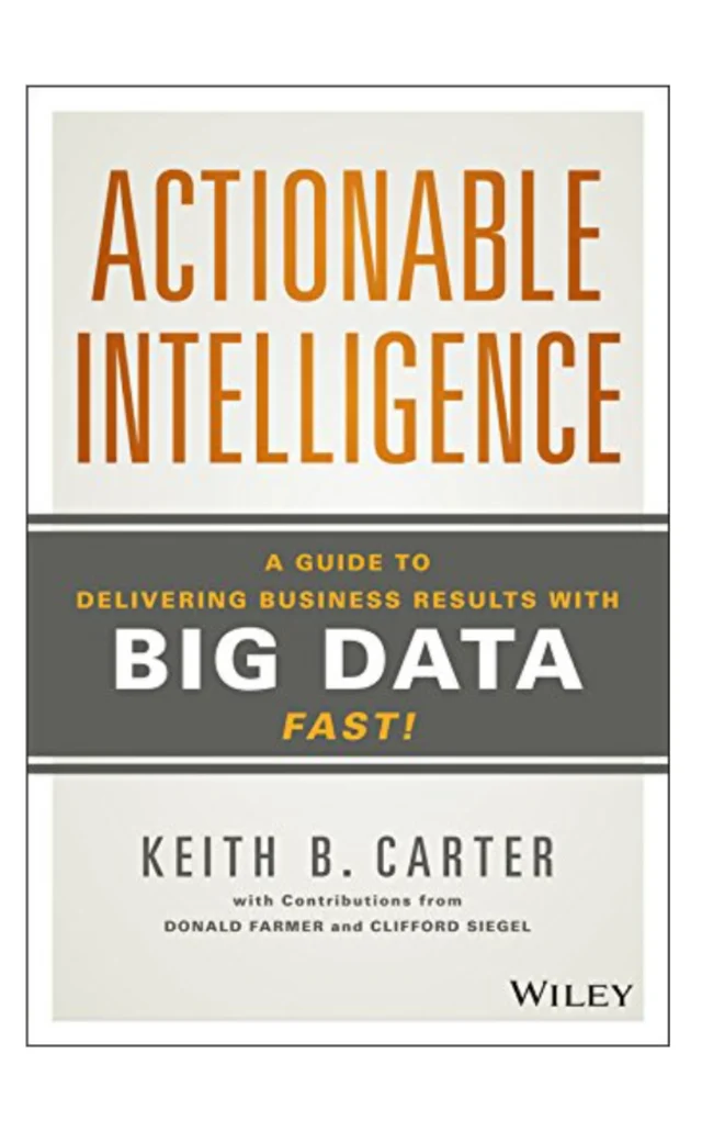 Cover of Actionable Intelligence: A Guide to Delivering Business Results with Big Data Fast!